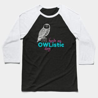 Have an Owlistic Day! - dark colors Baseball T-Shirt